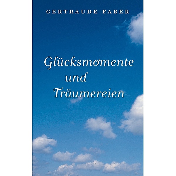 Glücksmomente und Träumereien, Gertraude Faber