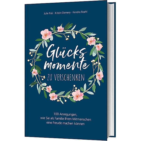 Glücksmomente zu verschenken, Julie Fisk, Kendra Roehl, Kristin Demery