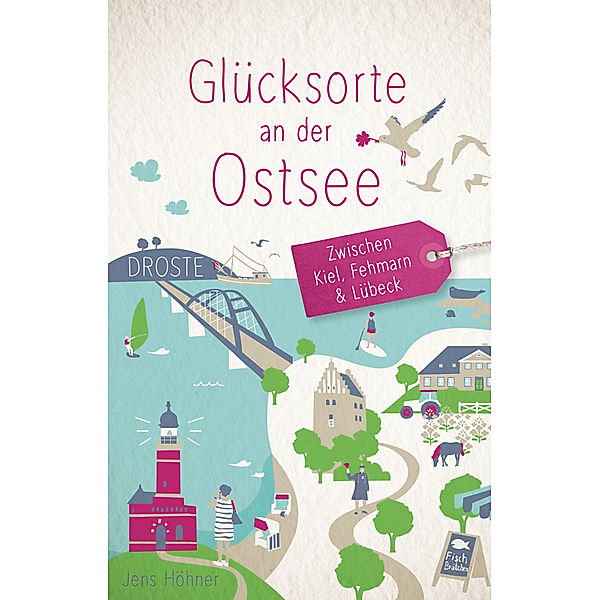 Glücksorte an der Ostsee. Zwischen Kiel, Fehmarn & Lübeck, Jens Höhner