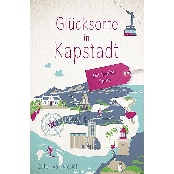 Glücksorte in Kapstadt. Mit Garden Route, Esther von Krosigk