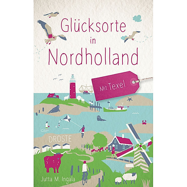 Glücksorte in Nordholland. Mit Texel, Jutta M. Ingala