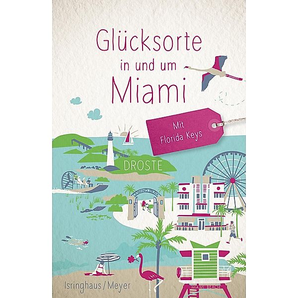 Glücksorte in und um Miami. Mit Florida Keys, Marion Meyer, Jörg Isringhaus