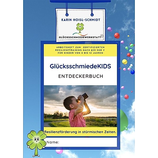 GlücksschmiedeKIDS Entdeckerbuch - Resilienzförderung für Kinder im Alter von 8 bis 12 Jahren, Karin Hoisl-Schmidt