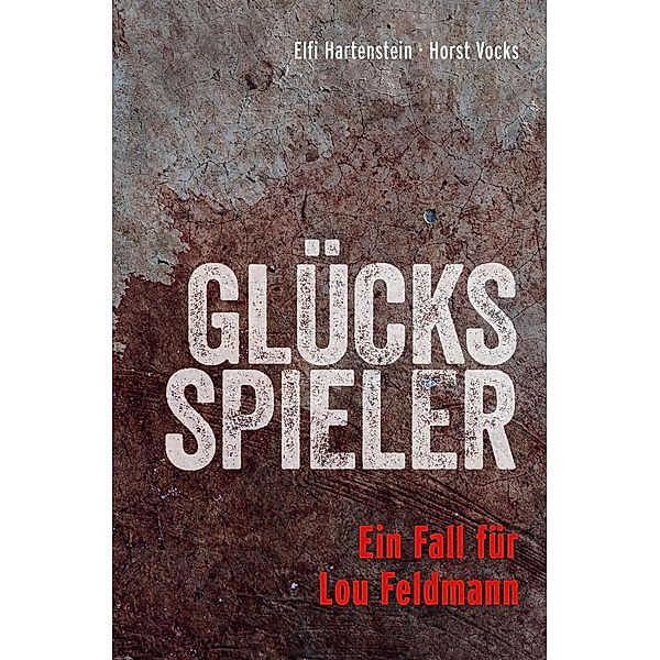 Glücksspieler / Lou Feldmann-Reihe Bd.2, Elfi Hartenstein, Horst Vocks