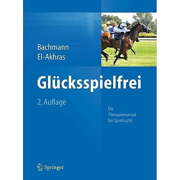 Glücksspielfrei - Ein Therapiemanual bei Spielsucht, Meinolf Bachmann, Andrada El-Akhras