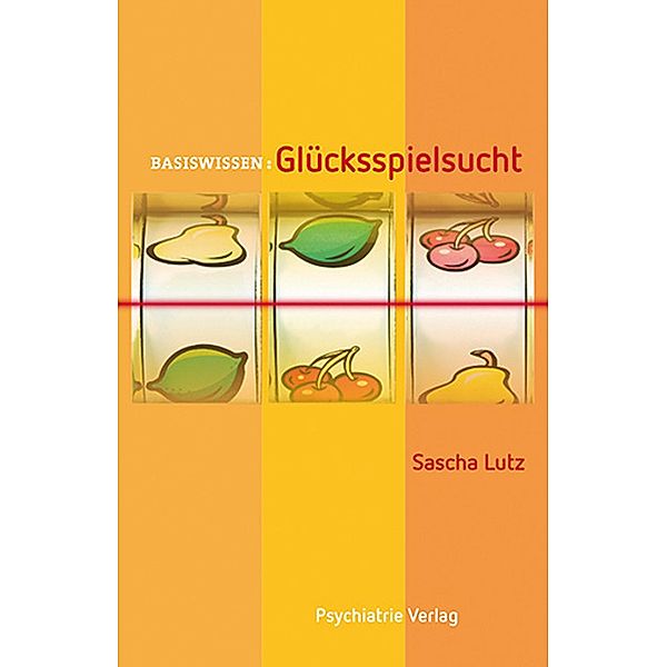 Glücksspielsucht / Basiswissen Bd.30, Sascha Lutz