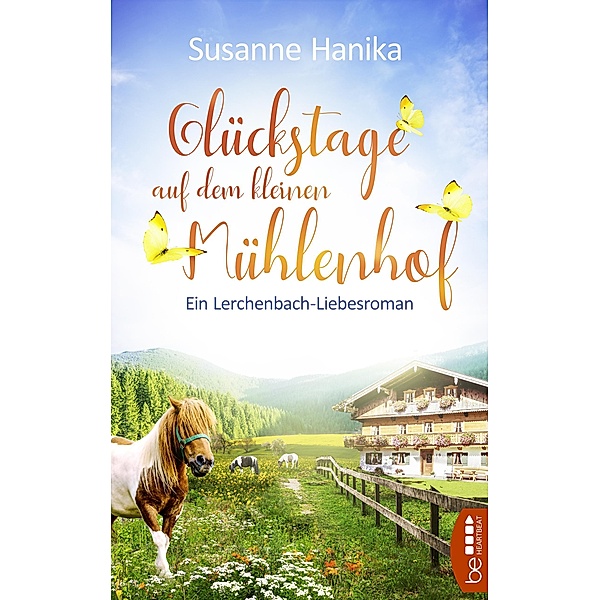 Glückstage auf dem kleinen Mühlenhof / Lieben, Leben, Lachen in Lerchenbach Bd.1, Susanne Hanika