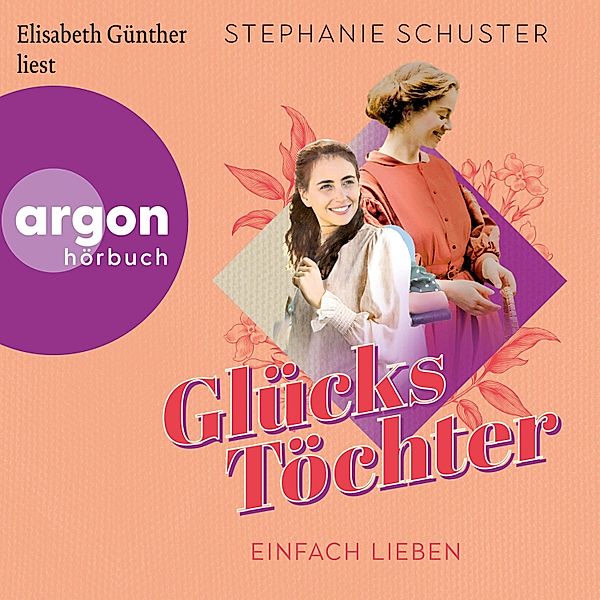 Glückstöchter-Dilogie - 2 - Einfach lieben, Stephanie Schuster