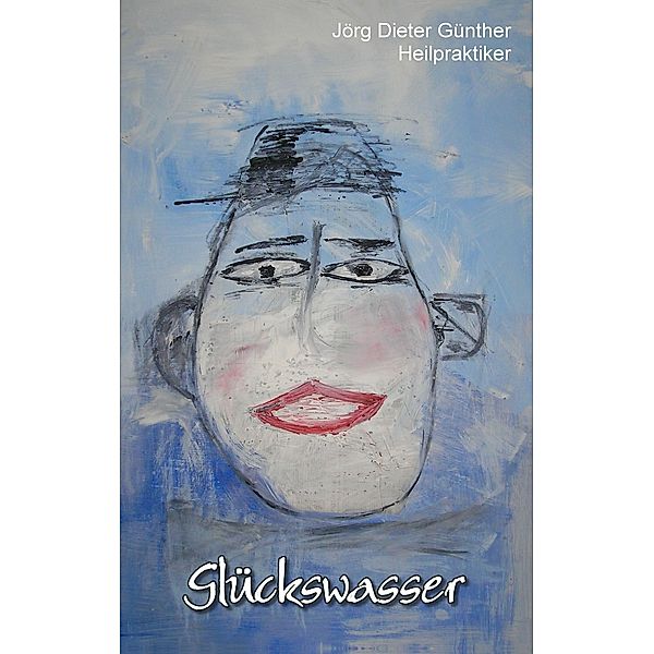 Glückswasser, Jörg Dieter Günther