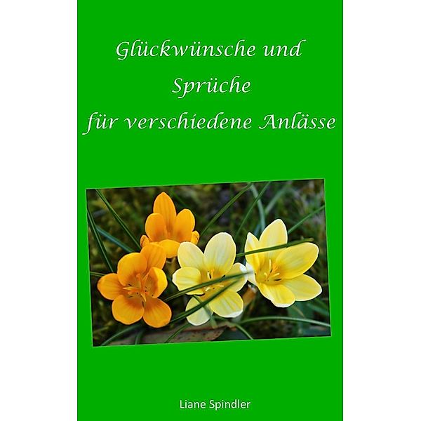 Glückwünsche und Sprüche für verschiedene Anlässe, Liane Spindler