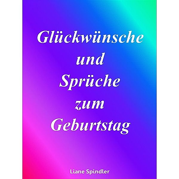 Glückwünsche und Sprüche zum Geburtstag, Liane Spindler