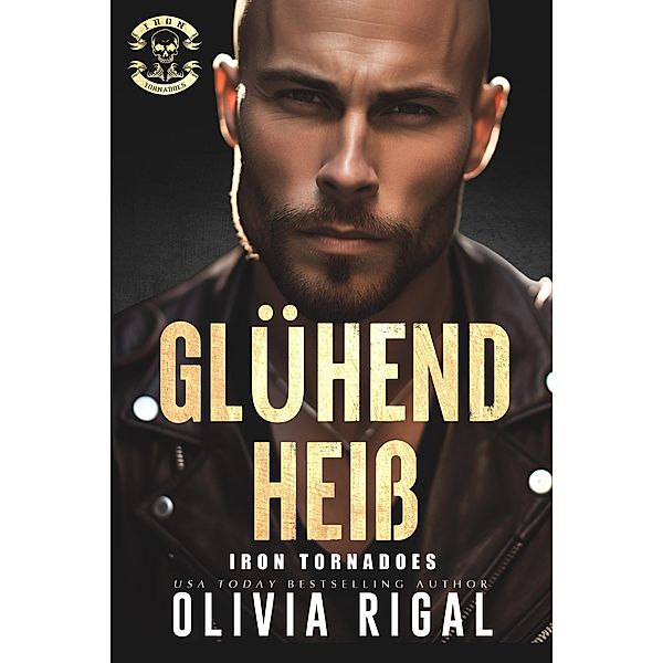 Glühend heiß / Iron Tornadoes MC Bd.6, Olivia Rigal