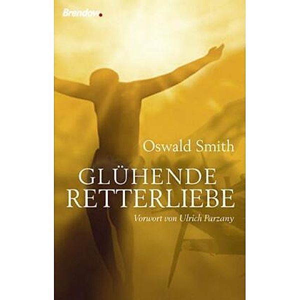Glühende Retterliebe, Oswald J. Smith