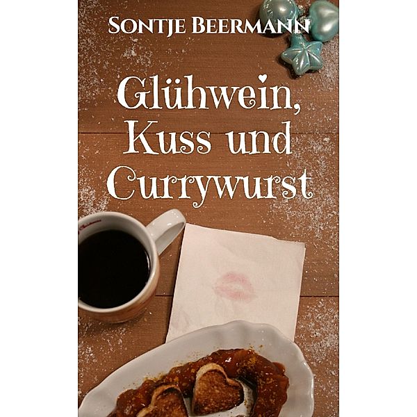 Glühwein, Kuss und Currywurst, Sontje Beermann