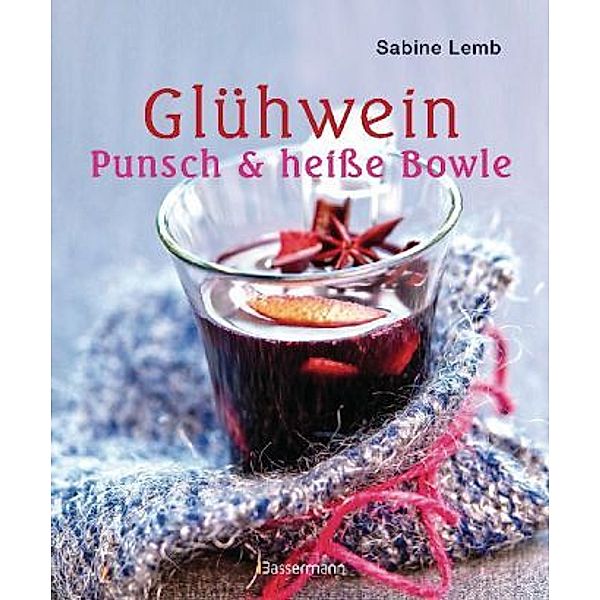 Glühwein, Punsch & heiße Bowle, Sabine Lemb