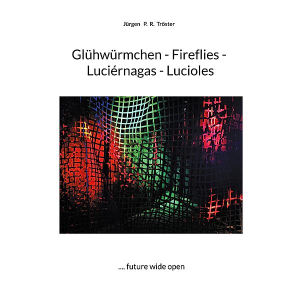 Glühwürmchen - Fireflies - Luciérnagas - Lucioles, Jürgen P. R. Tröster