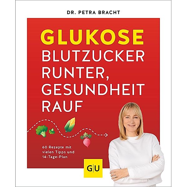 Glukose - Blutzucker runter, Gesundheit rauf, Petra Bracht