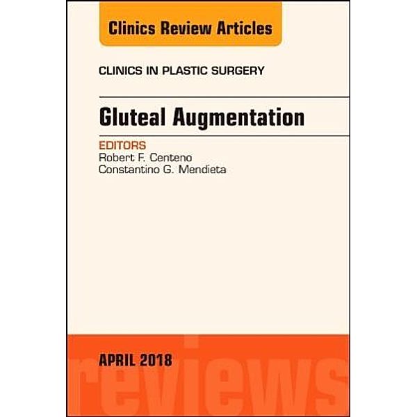 Gluteal Augmentation, An Issue of Clinics in Plastic Surgery, Robert F. Centeno, Constantino G. Mendieta