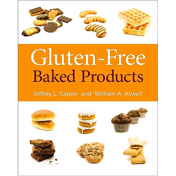 Gluten-Free Baked Products, Jeffery L Casper, William A Atwell