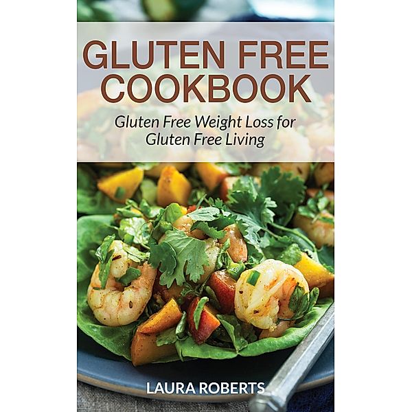 Gluten Free Cookbook / WebNetworks Inc, Laura Roberts, Gonzales Janet