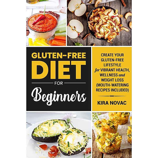 Gluten-Free Diet for Beginners (Gluten-Free Cookbooks, #1) / Gluten-Free Cookbooks, Kira Novac