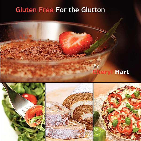 Gluten Free For the Glutton, Cheryl Hart
