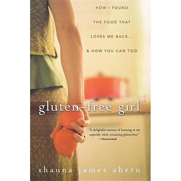 Gluten-Free Girl, Shauna James Ahern