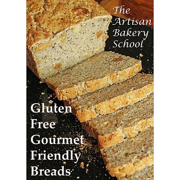 Gluten Free Gourmet Friendly Breads, The Artisan Bakery School
