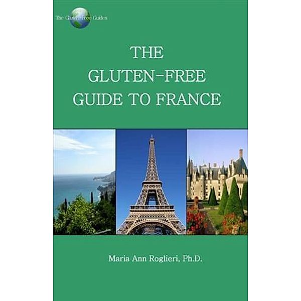 Gluten-Free Guide to France, Maria Ann Roglieri