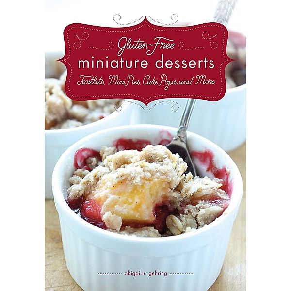 Gluten-Free Miniature Desserts, Abigail Gehring, Timothy W. Lawrence