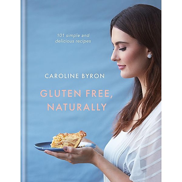 Gluten Free, Naturally, Caroline Byron