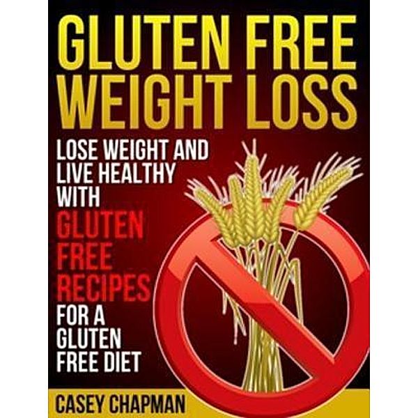 Gluten Free Weight Loss / WebNetworks Inc, Casey Chapman