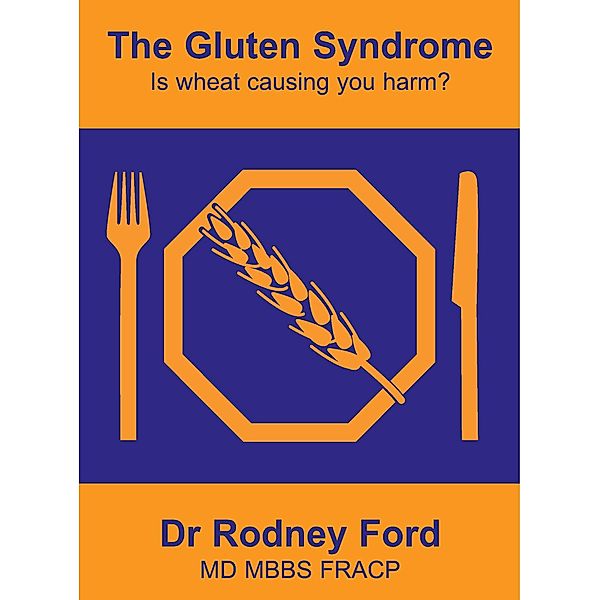 Gluten Syndrome: is wheat causing you harm?, Rodney Ford