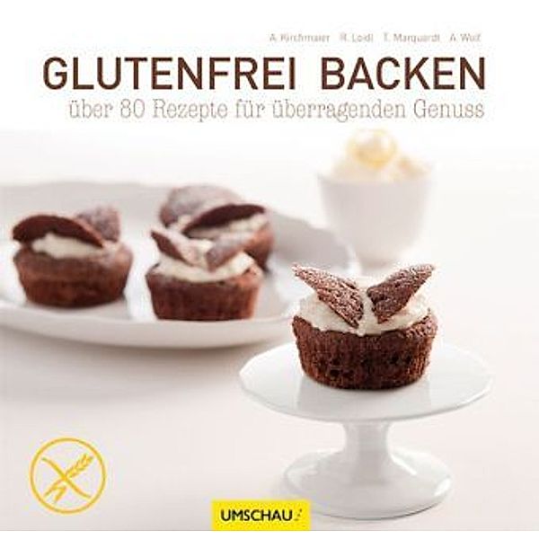 Glutenfrei backen, Angelika Kirchmaier, Rosemarie Loidl, Trudel Marquardt, Alexandra Wolf