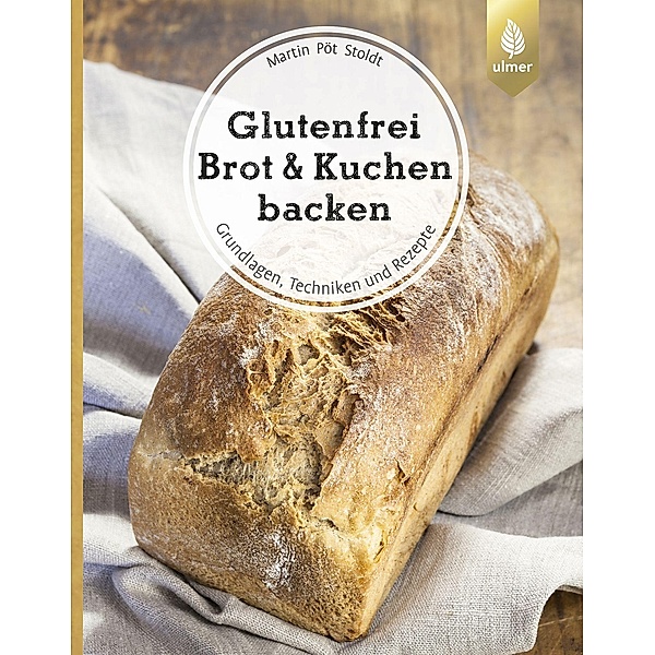 Glutenfrei Brot und Kuchen backen - endlich verständlich, Martin Pöt Stoldt