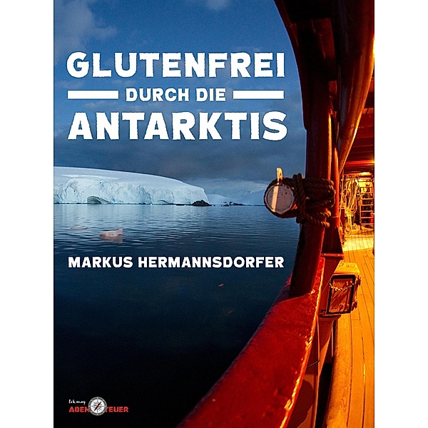 Glutenfrei durch die Antarktis, Markus Hermannsdorfer
