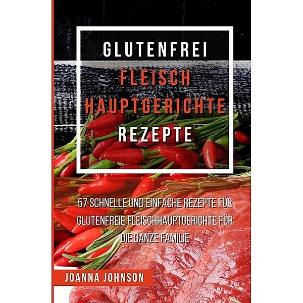Glutenfrei Fleisch Hauptgerichte Rezepte, Joanna Johnson