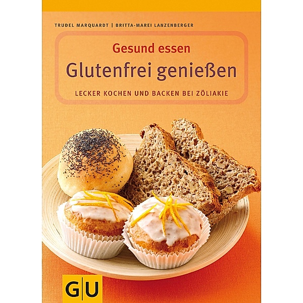 Glutenfrei genießen / GU Kochen & Verwöhnen Gesund essen, Britta-Marei Lanzenberger, Trudel Marquardt