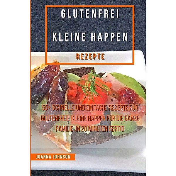 Glutenfrei Kleine Happen Rezepte, Joanna Johnson