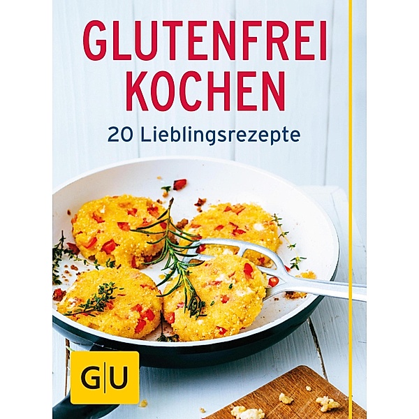Glutenfrei kochen / GU Kochen & Verwöhnen Gesund essen, Martin Kintrup, Inga Pfannebecker, Nicole Staabs