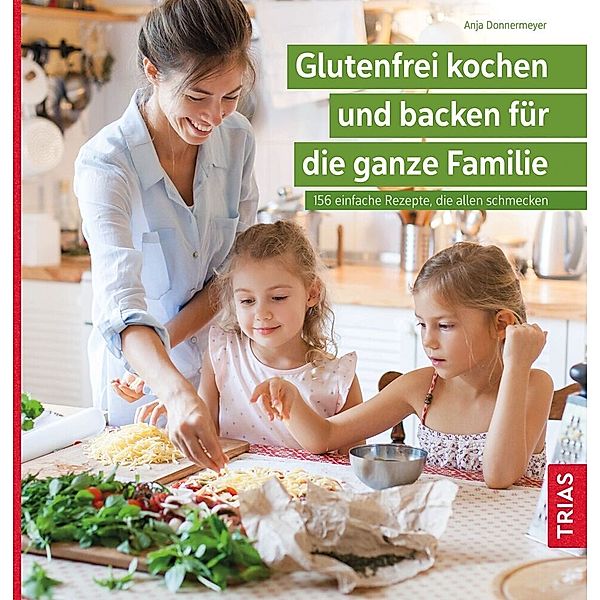 Glutenfrei kochen und backen für die ganze Familie, Anja Donnermeyer