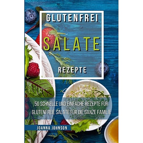 Glutenfrei Salate Rezepte, Joanna Johnson