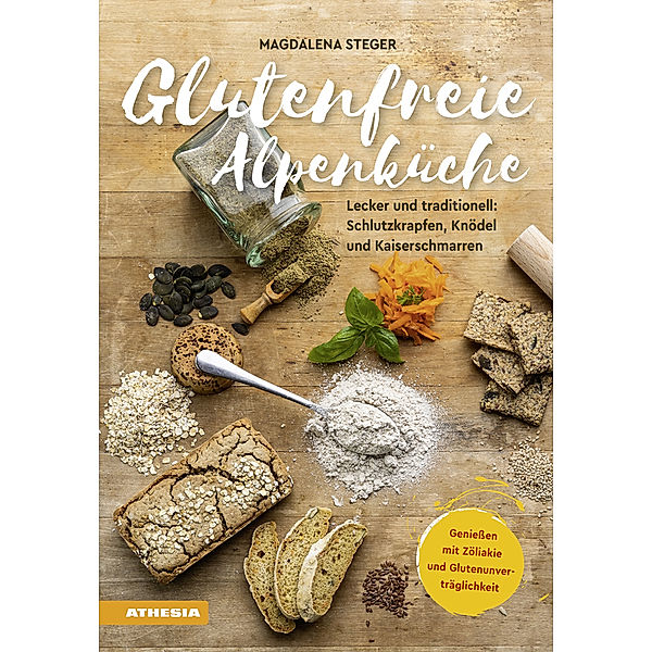 Glutenfreie Alpenküche - Geniessen mit Zöliakie und Glutenunverträglichkeit, Magdalena Steger