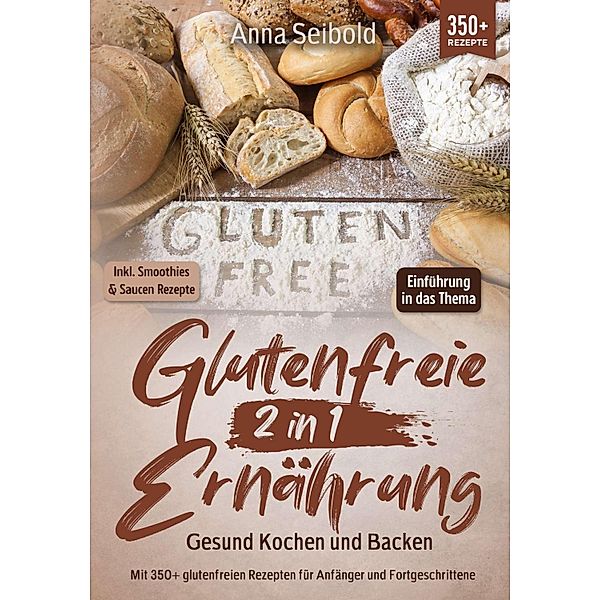 Glutenfreie Ernährung 2 in 1 - Gesund Kochen und Backen, Anna Seibold