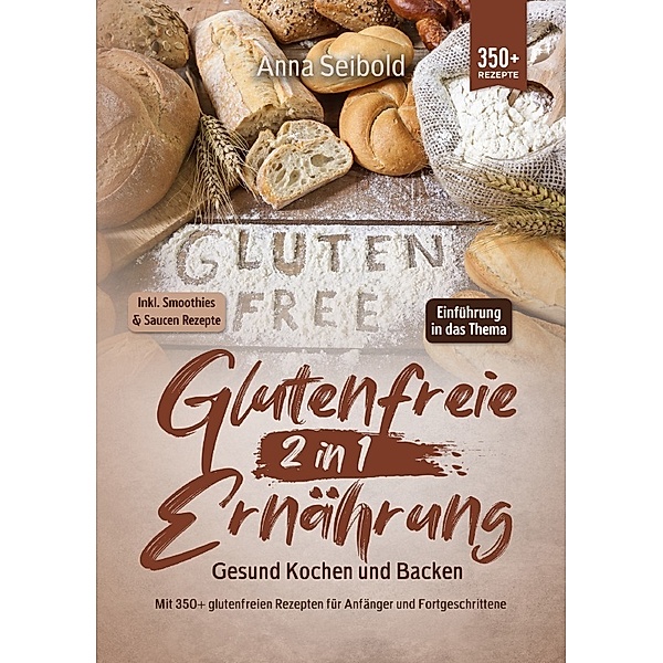 Glutenfreie Ernährung 2 in 1 - Gesund Kochen und Backen, Anna Seibold