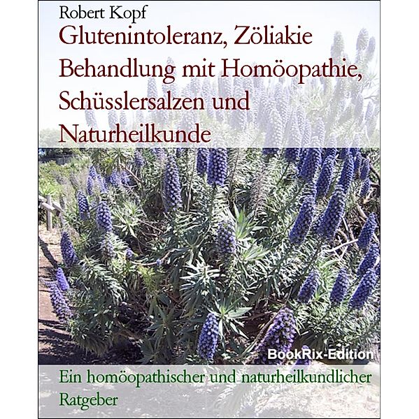 Glutenintoleranz, Zöliakie Behandlung mit Homöopathie, Schüsslersalzen und Naturheilkunde, Robert Kopf