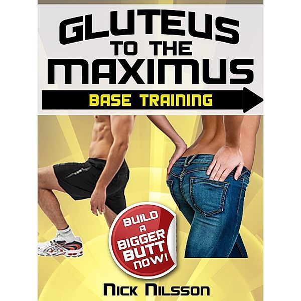 Gluteus to the Maximus - Base Training, Nick Nilsson
