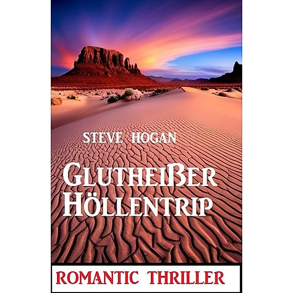 Glutheißer Höllentrip: Romantic Thriller, Steve Hogan