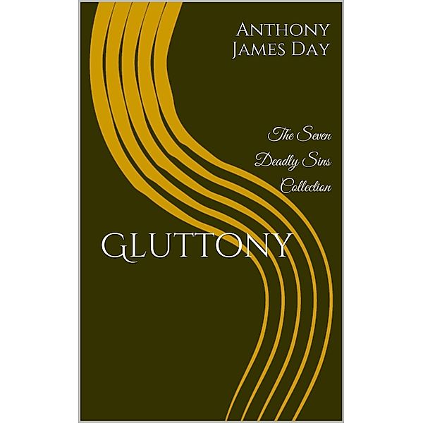 Gluttony (The 7 Deadly Sins Collection, #2) / The 7 Deadly Sins Collection, Anthony James Day