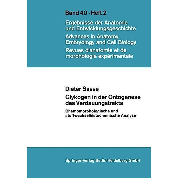 Glykogen in der Ontogenese des Verdauungstrakts / Advances in Anatomy, Embryology and Cell Biology Bd.40/2, D. Sasse